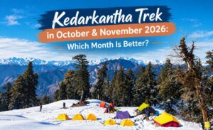 Read more about the article Kedarkantha Trek October & November 2026: Weather & Snow